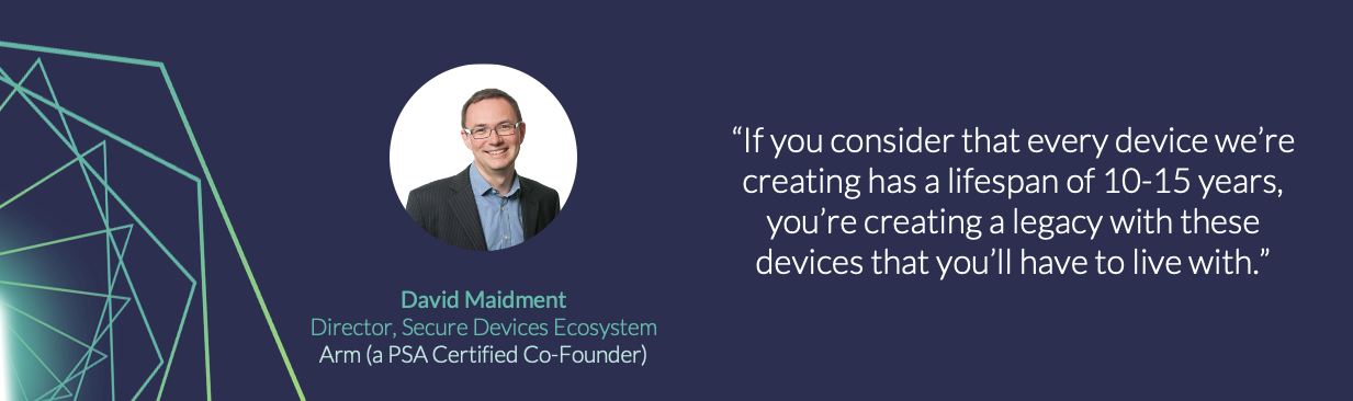 If you consider that every device we're creating has a lifespan of 10-15 years, you're creating a legacy with these devices that you'll have to live with.