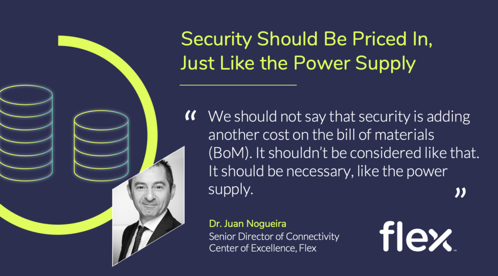 Dr. Juan Nogueria from Flex suggests pricing security into your bill of materials as a necessary component.