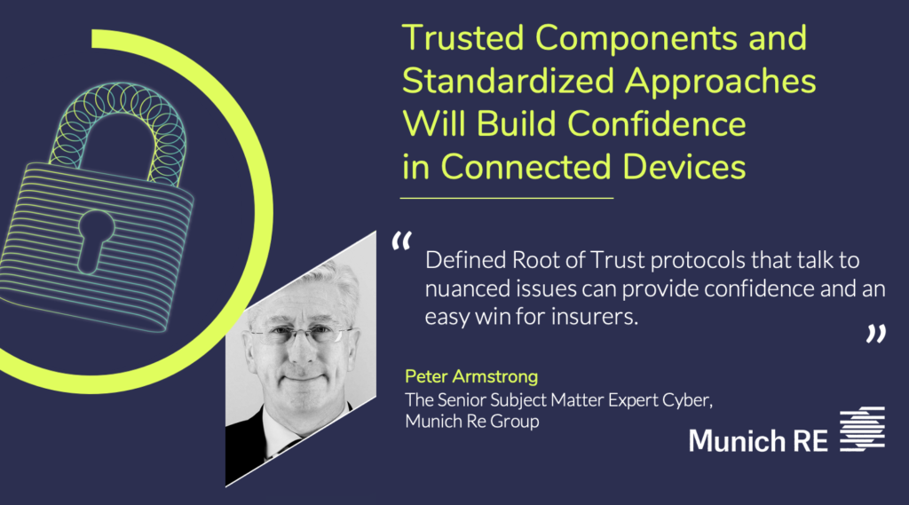 Munich Re’s Peter Armstrong says trusted components and standardized approaches will help build insurers confidence in the IoT.
