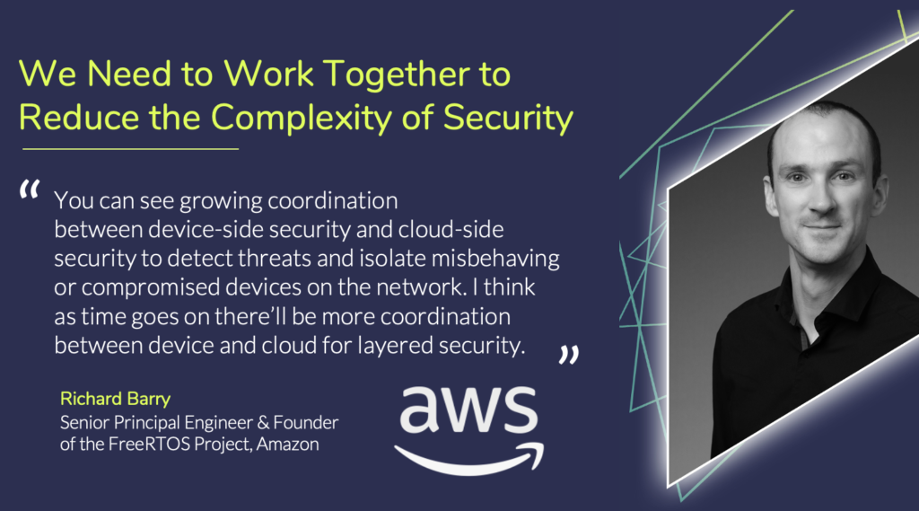 Richard Barry from FreeRTOS says we need to see more coordination between cloud-side and device-side security.