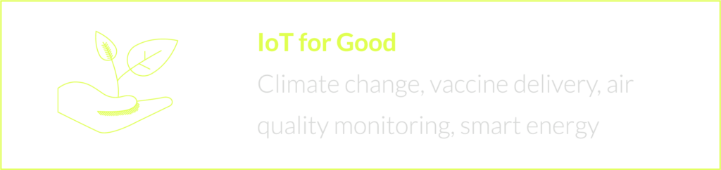 IoT for Good - climate change, vaccine delivery, air quality monitoring, smart energy