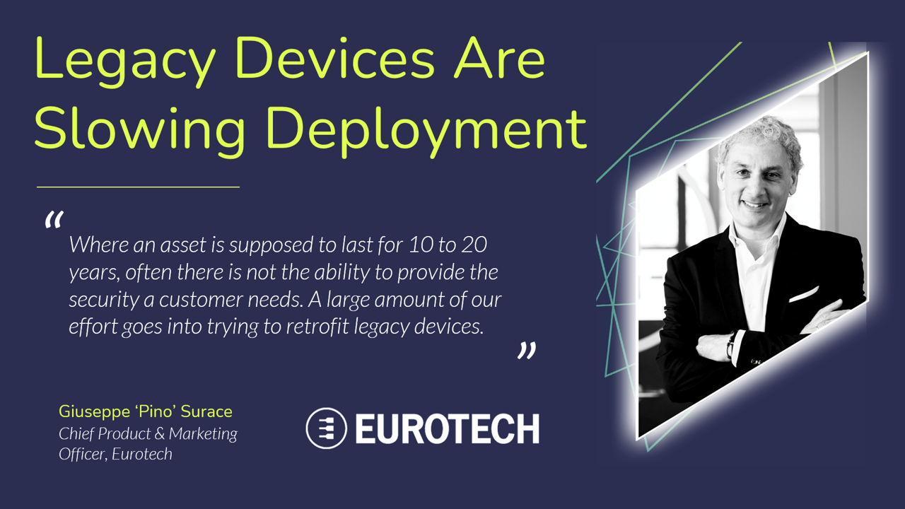 Eurotech’s Giuseppe Surace explains the ongoing challenge of legacy devices and the need for standardized approaches in the future.