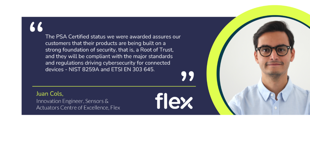 Quote from Juan Cols, Innovation Engineer with Flex, talking about working with PSA Certified.