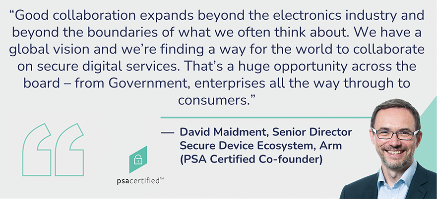 David Maidment highlights how the PSA Certified ecosystem is continuing to promote better IoT ecosystem collaboration to help combat IoT security challenges.