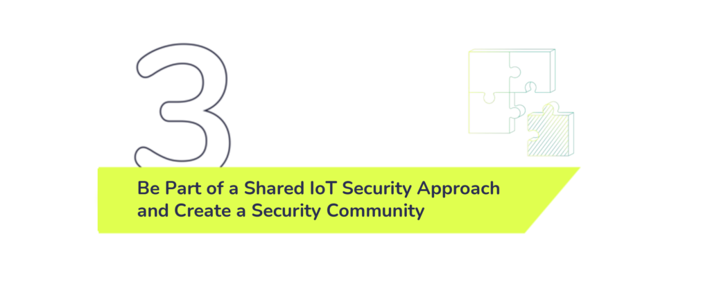 Be part of a shared IoT security approach and create a security community